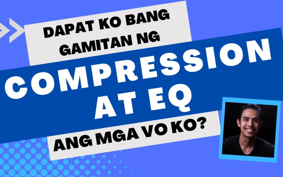 Kailangan ko bang mag compression at EQ? / Should I use compression & EQ? – Paano Mag Voice Over